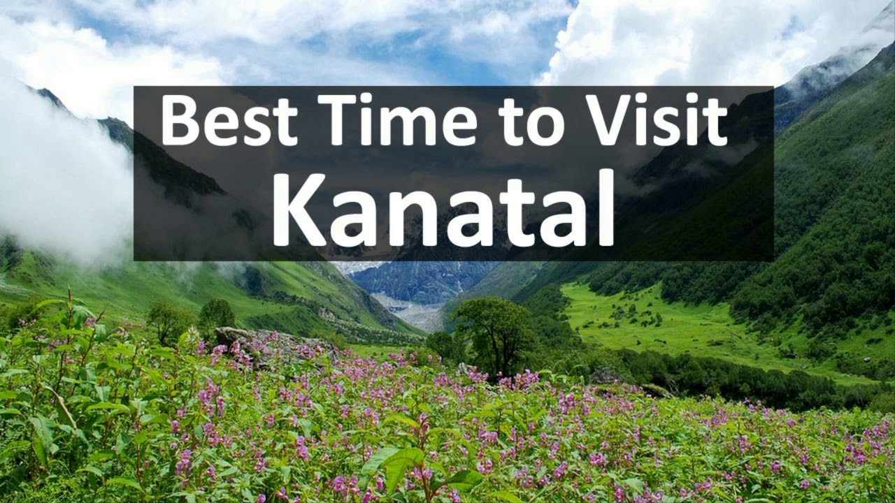 What is the best time to visit Kanatal?